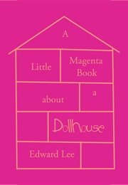 A Little Magenta Book About a Dollhouse (Edward Lee)