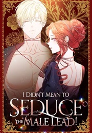 I Didn&#39;t Mean to Seduce the Male Lead (Manhwa)