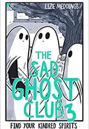 The Sad Ghost Club Volume 3: Find Your Kindred Spirits (Lize Meddings)