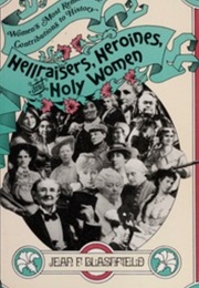 Hellraisers, Heroines, and Holy Women (Jean F. Blashfield)