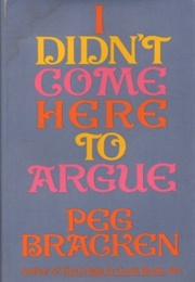 I Didn&#39;t Come Here to Argue (Peg Bracken)