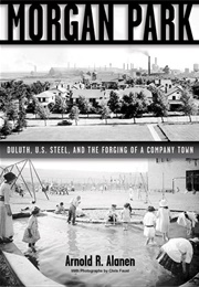 Morgan Park: Duluth, US Steel and the Forging of a Company Town (Arnold R. Alanen)