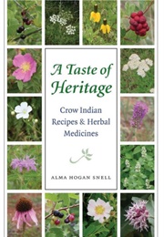 A Taste of Heritage: Crow Indian Recipes and Herbal Medicines (Alma Hogan Snell)