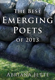 The Best Emerging Poets of 2013 (Abriana Jette)