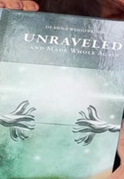 Unraveled and Made Whole Again (Deanna Wood Priddy)