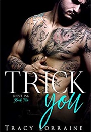 Trick You (Rebel Ink #2) (Tracy Lorraine)