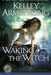 Waking the Witch (Kelley Armstrong)