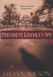 President Lincoln&#39;s Spy (Steven Wilson)