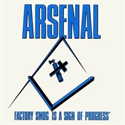 Arsenal - Factory Smoke Is a Sign of Progress