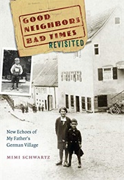 Good Neighbors, Bad Times Revisited: New Echoes of My Father&#39;s German Village (Mimi Schwartz)