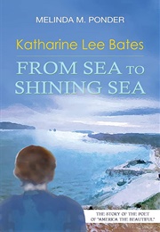 Katharine Lee Bates: From Sea to Shining Sea (Melinda M. Ponder)