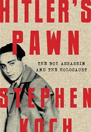 Hitler&#39;s Pawn: The Boy Assassin and the Holocaust (Stephen Koch)