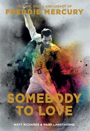 Somebody to Love: The Life, Death and Legacy of Freddie Mercury (Matt Richards and Mark Langthorne)