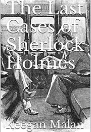 The Last Cases of Sherlock Holmes (Keegan Malan)