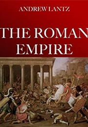 Emperors and Barbarians: The Story of the Roman Empire (Andrew Lantz)