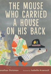 The Mouse Who Carried a House on His Back (Jonathan Stutzman)