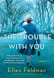 The Trouble With You (Ellen Feldman)