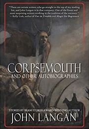 Corpsemouth and Other Autobiographies (John Langan)