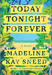 Today Tonight Forever (Madeline Kay Sneed)