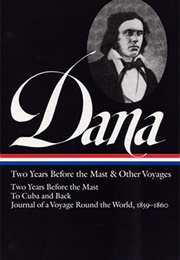 Richard Henry Dana, Jr.: Two Years Before the Mast &amp; Other Voyages (Richard Henry Dana, Jr.)