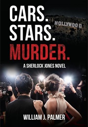 Cars. Stars. Murder.: A Sherlock Jones Novel (William J Palmer)