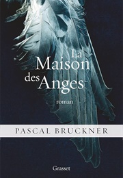 La Maison Des Anges (Pascal Bruckner)