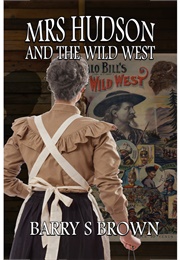 Mrs. Hudson and the Wild West (Barry S. Brown)