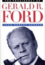 The Presidency of Gerald R. Ford (John Robert Greene)
