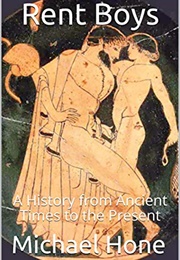 Rent Boys: A History From Ancient Times to the Present (Michael Hone)