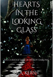 Hearts in the Looking Glass (M.A. Kersh)