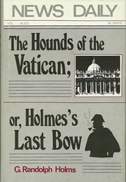 The Hounds of the Vatican; Or, Holmes&#39; Last Bow (G. Randolph Holms)