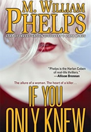 If You Only Knew (M. William Phelps)