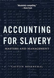 Accounting for Slavery (Caitlin Rosenthal)