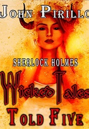 Sherlock Holmes: Wicked Tales Told Five (John Pirillo)