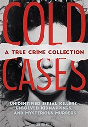 Cold Cases: A True Crime Collection (Cheyna Roth)