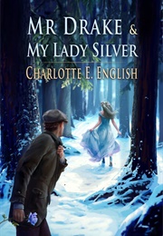 Mr Drake and My Lady Silver (Charlotte E. English)