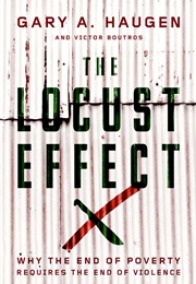 The Locust Effect: Why the End of Poverty Requires the End of Violence (Gary A. Haugen)