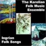 Ingrian Folk Songs the Karelian Folk Music Ensemble