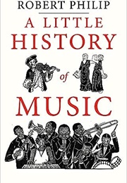 A Little History of Music (Robert Philip)