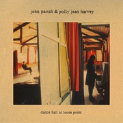 John Parish &amp; Polly Jean Harvey - Dance Hall at Louse Point