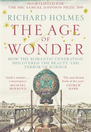 The Age of Wonder: How the Romantic Generation Discovered the Beauty and Terror of Science (Richard Holmes)