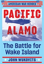 Pacific Alamo, the Battle for Wake Island (John F. Wukovits)