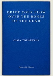 Drive Your Plow Over the Bones of the Dead (Olga Tokarczuk)