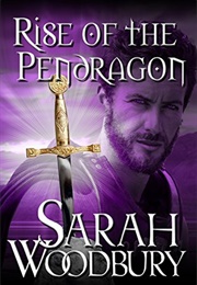 Rise of the Pendragon (Sarah Woodbury)