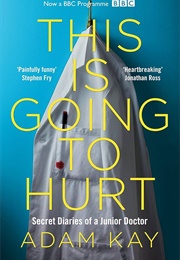 This Is Going to Hurt: Secret Diaries of a Junior Doctor (Adam Kay)