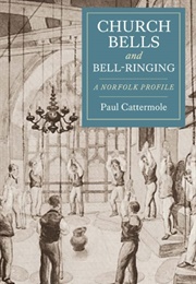 Church Bells and Bell-Ringing :  a Norfolk Profile (Paul Cattermole)