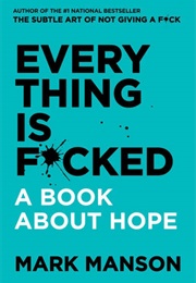 Everything Is Fucked: A Book About Hope (Mark Manson)