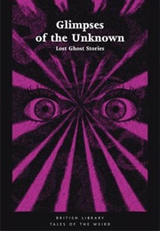 Glimpses of the Unknown (Ed. Mike Ashley)