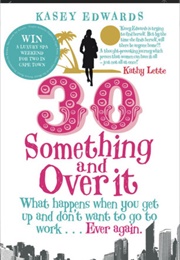 30 Something and Over It (Kasey Edwards)