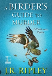 A Birders Guide to Murder (A Bird Lovers Mystery #8) (J.R. Ripley)